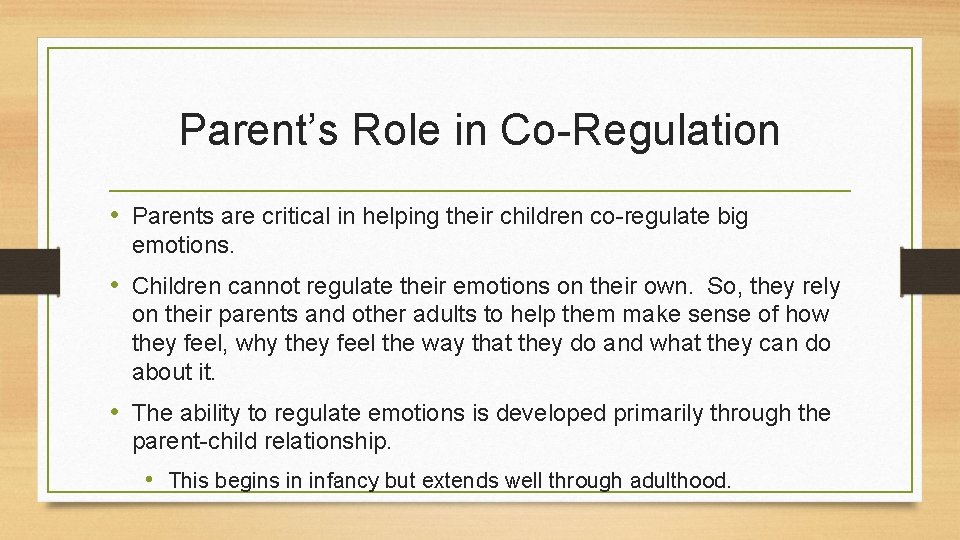 Parent’s Role in Co-Regulation • Parents are critical in helping their children co-regulate big