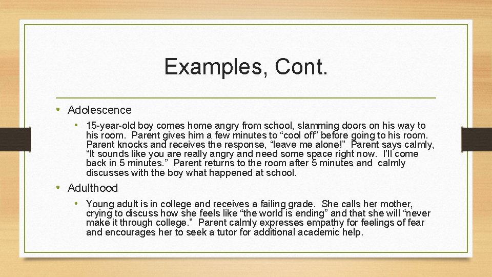 Examples, Cont. • Adolescence • 15 -year-old boy comes home angry from school, slamming