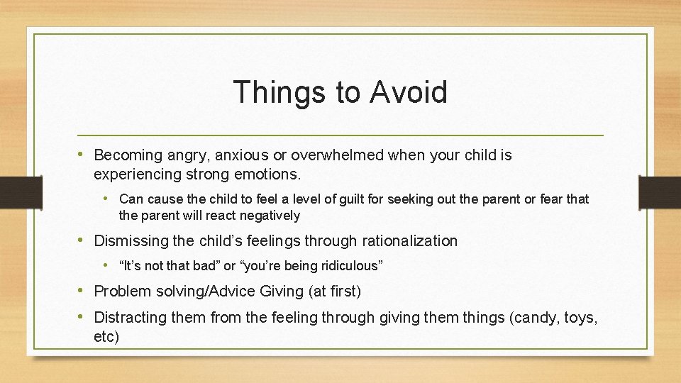 Things to Avoid • Becoming angry, anxious or overwhelmed when your child is experiencing