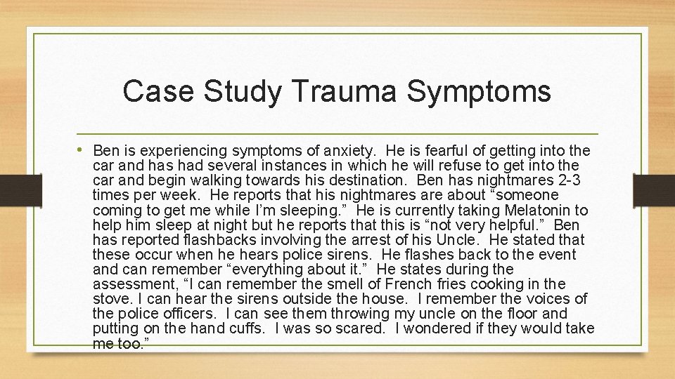 Case Study Trauma Symptoms • Ben is experiencing symptoms of anxiety. He is fearful