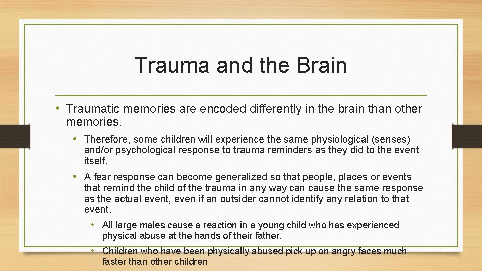 Trauma and the Brain • Traumatic memories are encoded differently in the brain than