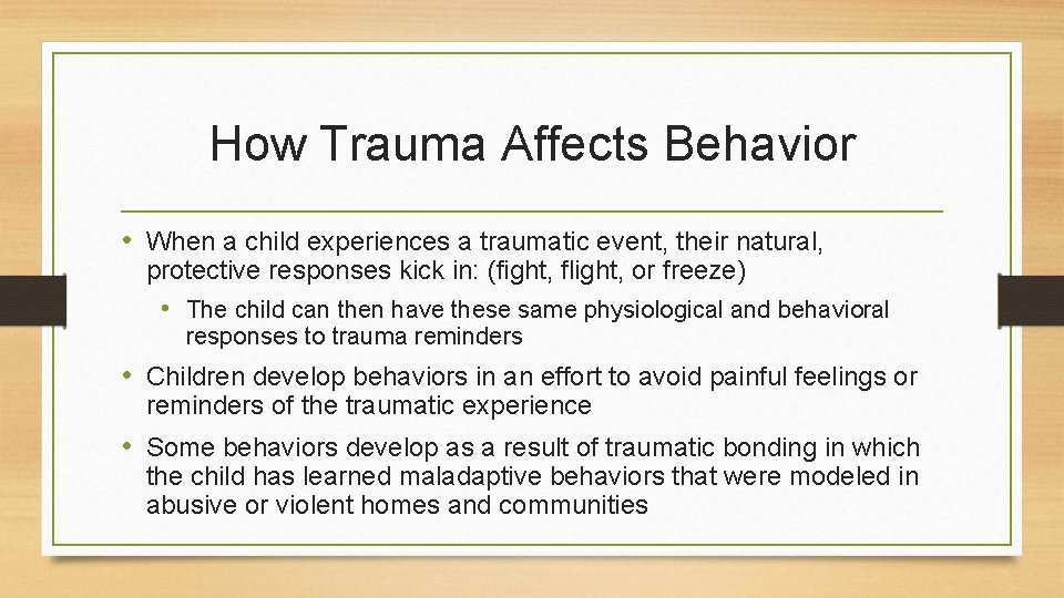 How Trauma Affects Behavior • When a child experiences a traumatic event, their natural,