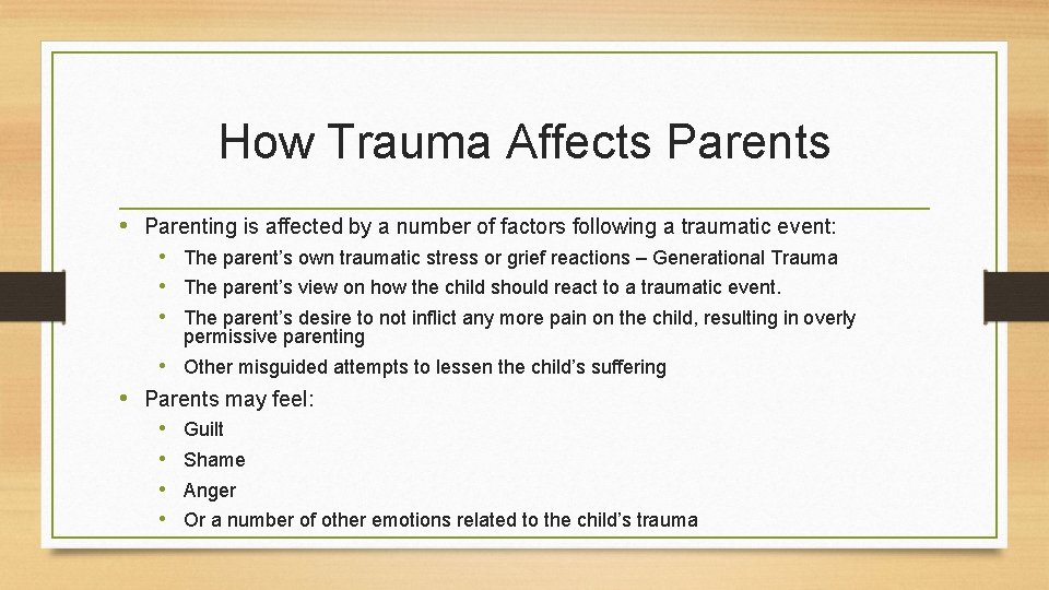 How Trauma Affects Parents • Parenting is affected by a number of factors following