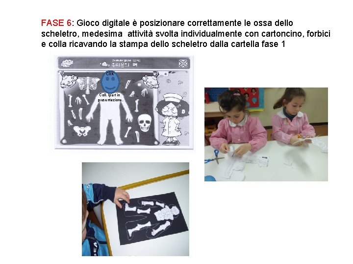 FASE 6: Gioco digitale è posizionare correttamente le ossa dello scheletro, medesima attività svolta