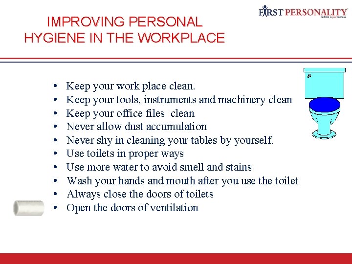 IMPROVING PERSONAL HYGIENE IN THE WORKPLACE • • • Keep your work place clean.