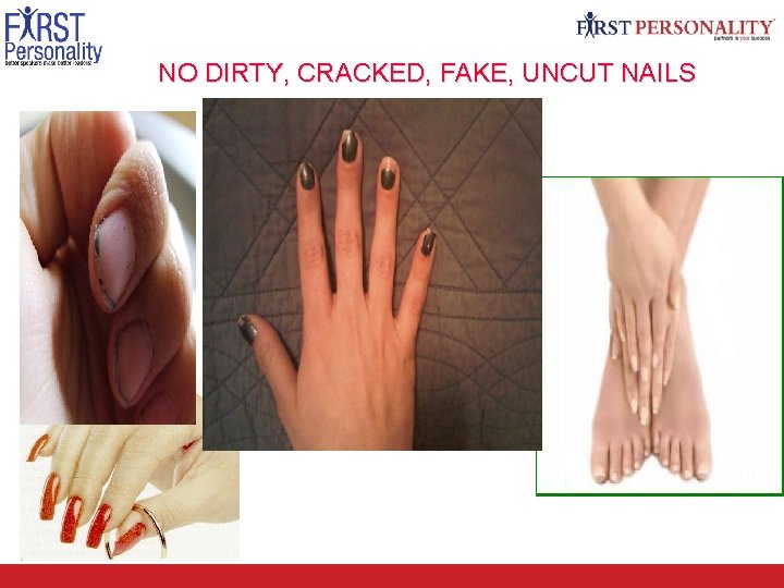 NO DIRTY, CRACKED, FAKE, UNCUT NAILS 