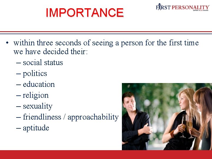 IMPORTANCE • within three seconds of seeing a person for the first time we