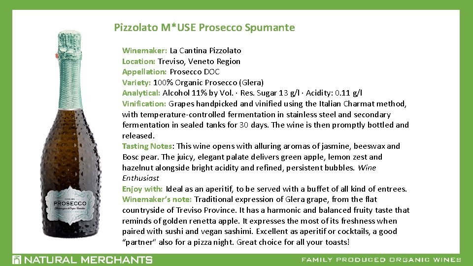 Pizzolato M*USE Prosecco Spumante Winemaker: La Cantina Pizzolato Location: Treviso, Veneto Region Appellation: Prosecco