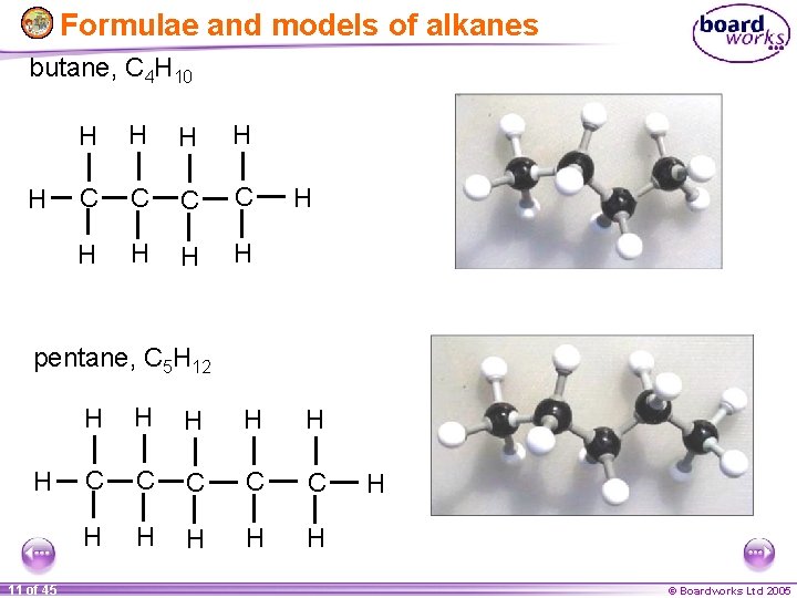 Formulae and models of alkanes butane, C 4 H 10 H H H C
