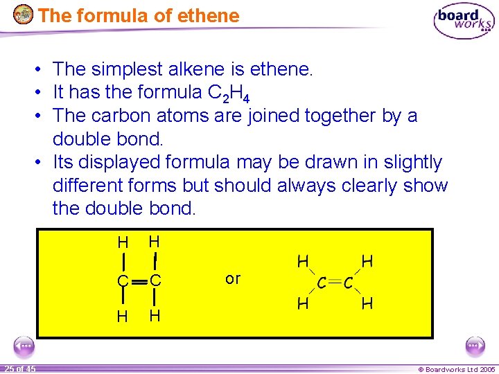 The formula of ethene • The simplest alkene is ethene. • It has the