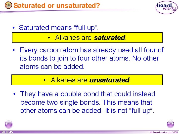 Saturated or unsaturated? • Saturated means “full up”. • Alkanes are saturated • Every