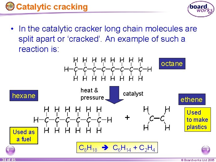 Catalytic cracking • In the catalytic cracker long chain molecules are split apart or