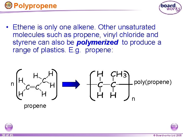 Polypropene • Ethene is only one alkene. Other unsaturated molecules such as propene, vinyl
