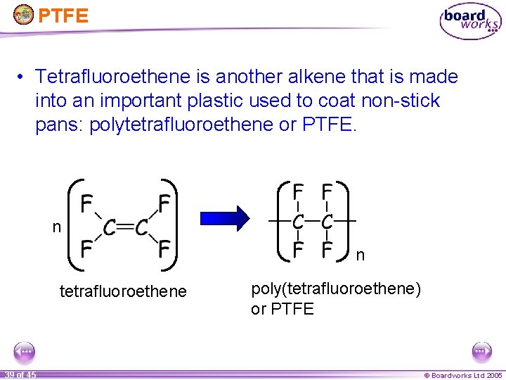 PTFE • Tetrafluoroethene is another alkene that is made into an important plastic used