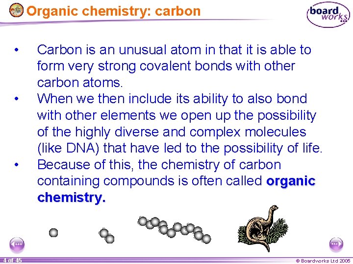 Organic chemistry: carbon • • • 4 of 45 Carbon is an unusual atom