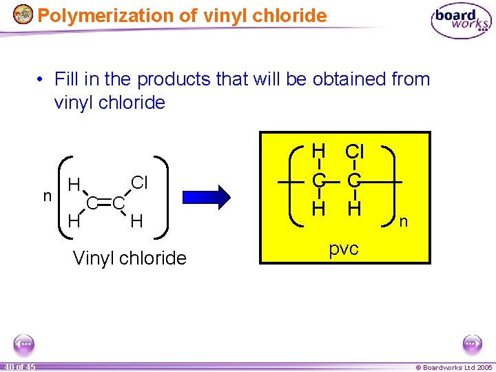 Polymerization of vinyl chloride • Fill in the products that will be obtained from