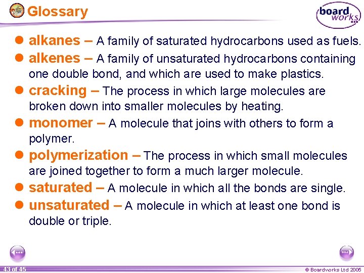 Glossary l alkanes – A family of saturated hydrocarbons used as fuels. l alkenes