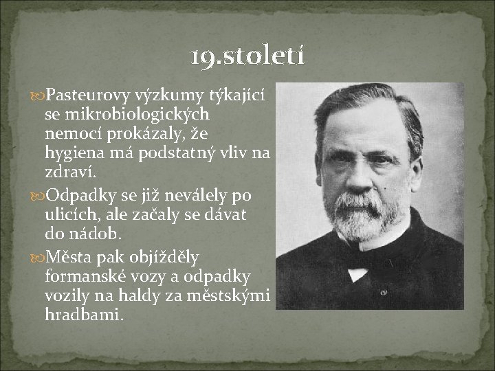 19. století Pasteurovy výzkumy týkající se mikrobiologických nemocí prokázaly, že hygiena má podstatný vliv