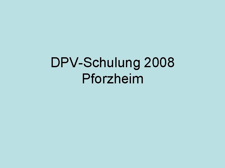 DPV-Schulung 2008 Pforzheim 