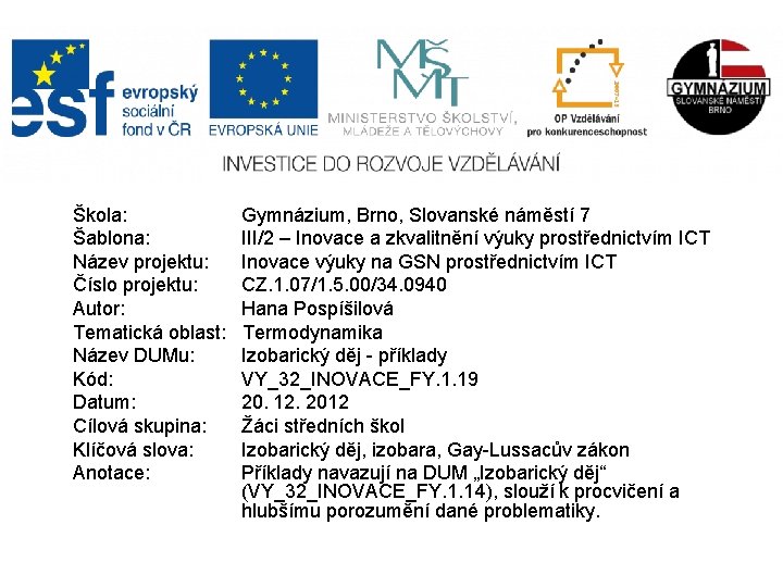 Škola: Gymnázium, Brno, Slovanské náměstí 7 Šablona: III/2 – Inovace a zkvalitnění výuky prostřednictvím