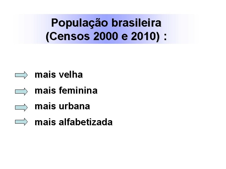 População brasileira (Censos 2000 e 2010) : mais velha mais feminina mais urbana mais População brasileira (Censos 2000 e 2010) : mais velha mais feminina mais urbana mais