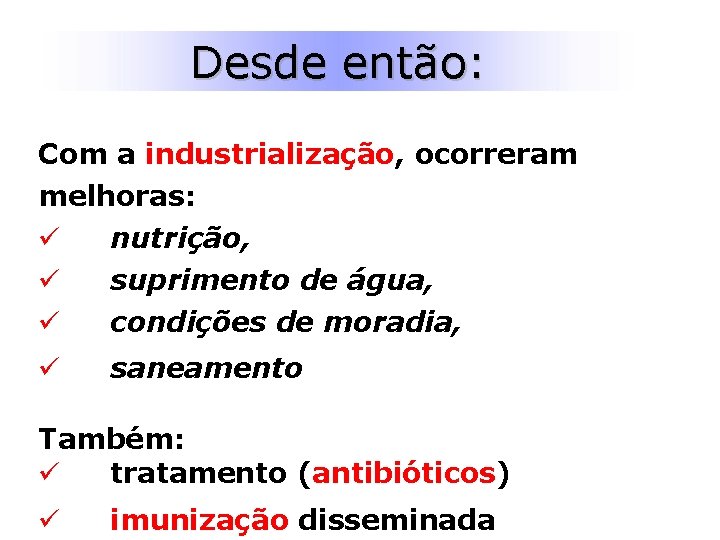 Desde então: Com a industrialização, ocorreram melhoras: ü nutrição, ü suprimento de água, ü Desde então: Com a industrialização, ocorreram melhoras: ü nutrição, ü suprimento de água, ü
