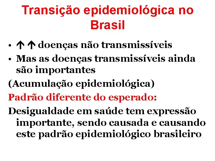 Transição epidemiológica no Brasil • doenças não transmissíveis • Mas as doenças transmissíveis ainda Transição epidemiológica no Brasil • doenças não transmissíveis • Mas as doenças transmissíveis ainda