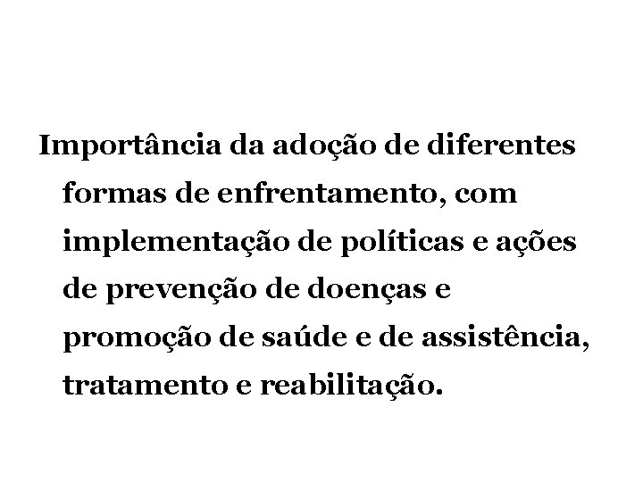 Importância da adoção de diferentes formas de enfrentamento, com implementação de políticas e ações Importância da adoção de diferentes formas de enfrentamento, com implementação de políticas e ações