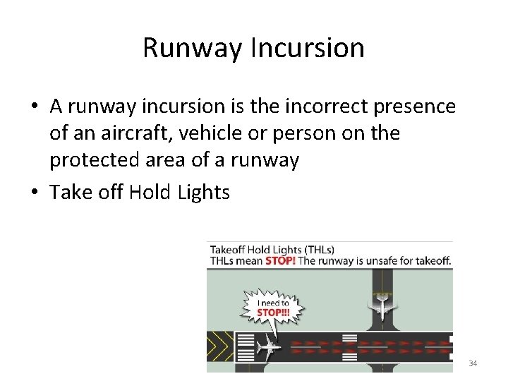 Runway Incursion • A runway incursion is the incorrect presence of an aircraft, vehicle