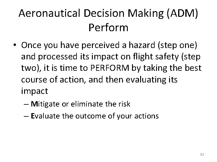 Aeronautical Decision Making (ADM) Perform • Once you have perceived a hazard (step one)