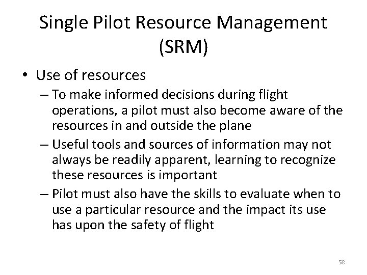 Single Pilot Resource Management (SRM) • Use of resources – To make informed decisions