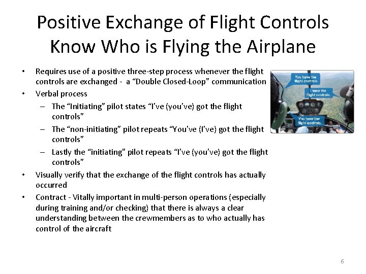 Positive Exchange of Flight Controls Know Who is Flying the Airplane • • Requires