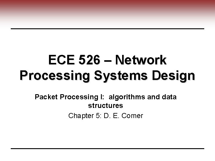 ECE 526 – Network Processing Systems Design Packet Processing I: algorithms and data structures