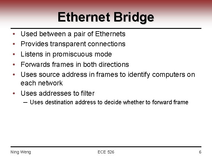 Ethernet Bridge • • • Used between a pair of Ethernets Provides transparent connections