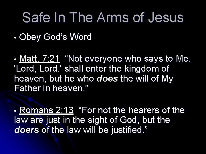 Safe In The Arms of Jesus • Obey God’s Word Matt. 7: 21 “Not