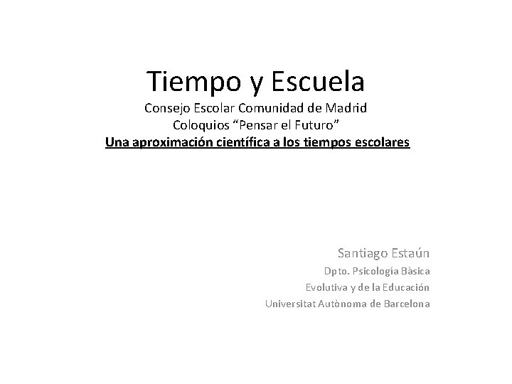 Tiempo y Escuela Consejo Escolar Comunidad de Madrid Coloquios “Pensar el Futuro” Una aproximación