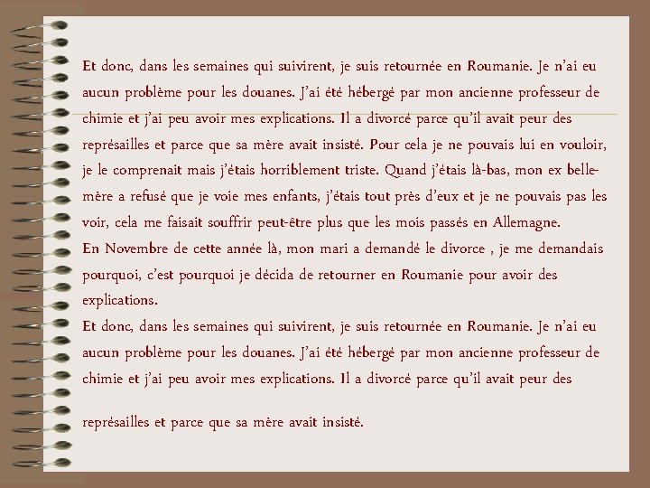 Et donc, dans les semaines qui suivirent, je suis retournée en Roumanie. Je n’ai Et donc, dans les semaines qui suivirent, je suis retournée en Roumanie. Je n’ai
