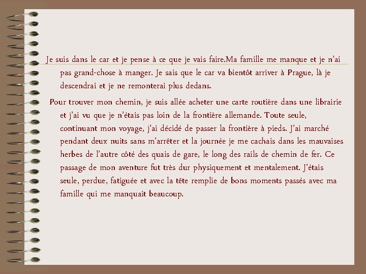 Je suis dans le car et je pense à ce que je vais faire. Je suis dans le car et je pense à ce que je vais faire.