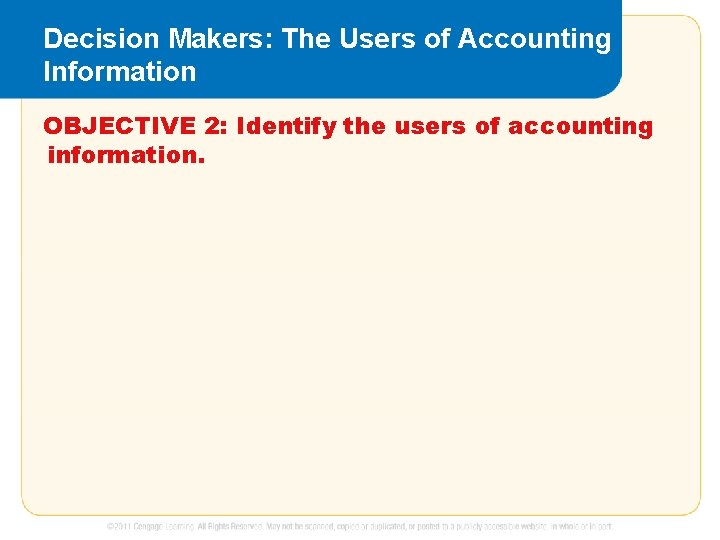 Decision Makers: The Users of Accounting Information OBJECTIVE 2: Identify the users of accounting