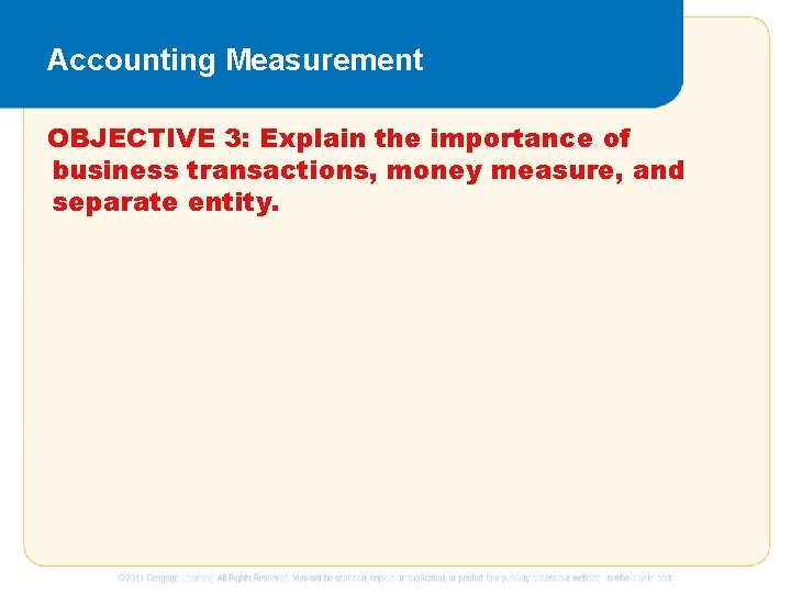 Accounting Measurement OBJECTIVE 3: Explain the importance of business transactions, money measure, and separate