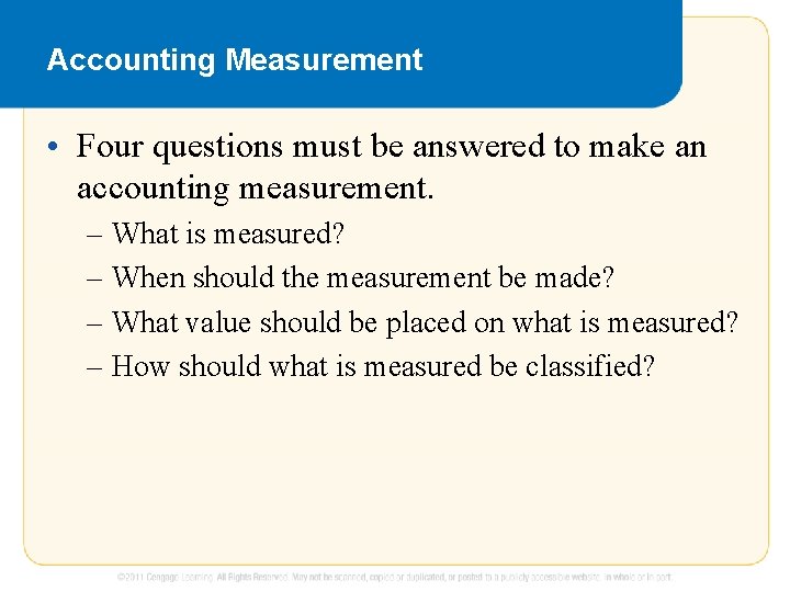 Accounting Measurement • Four questions must be answered to make an accounting measurement. –