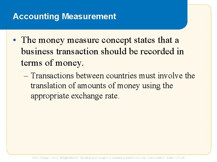 Accounting Measurement • The money measure concept states that a business transaction should be