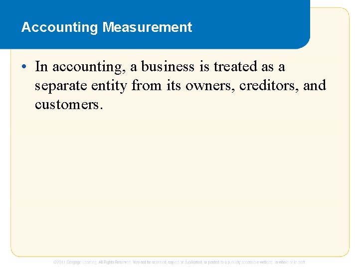 Accounting Measurement • In accounting, a business is treated as a separate entity from