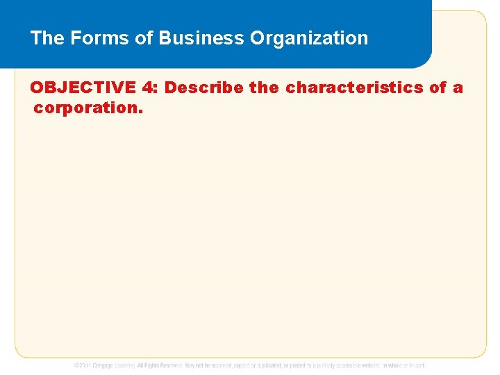 The Forms of Business Organization OBJECTIVE 4: Describe the characteristics of a corporation. 