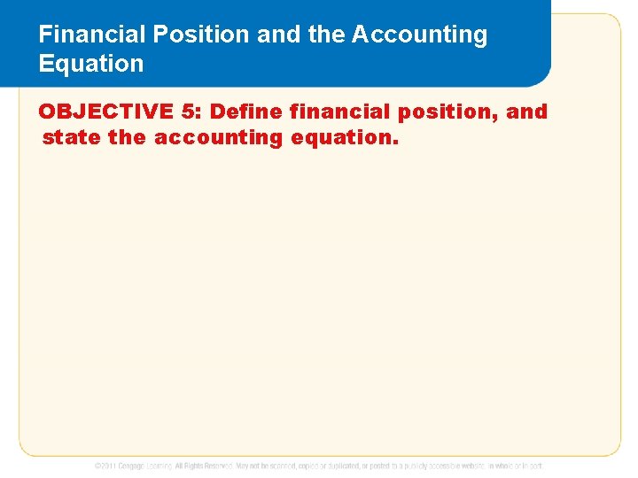 Financial Position and the Accounting Equation OBJECTIVE 5: Define financial position, and state the