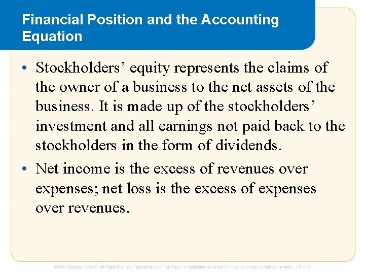 Financial Position and the Accounting Equation • Stockholders’ equity represents the claims of the