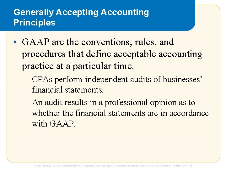 Generally Accepting Accounting Principles • GAAP are the conventions, rules, and procedures that define