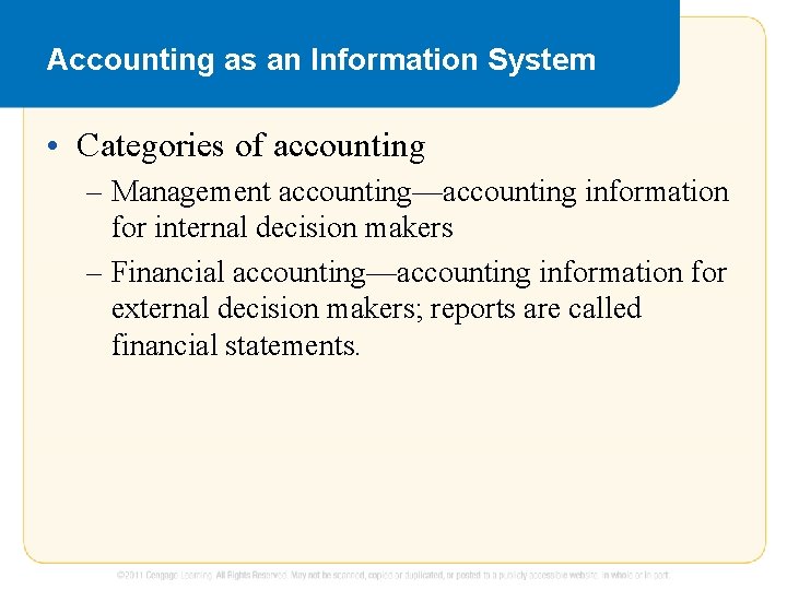 Accounting as an Information System • Categories of accounting – Management accounting—accounting information for