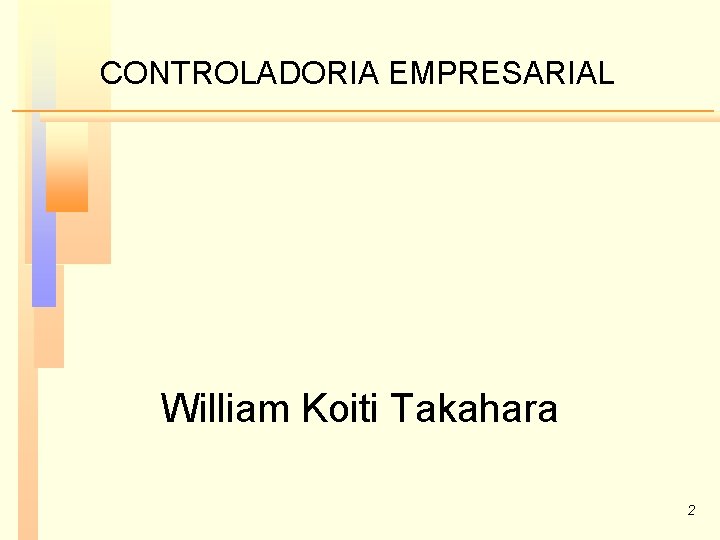 CONTROLADORIA EMPRESARIAL William Koiti Takahara 2 