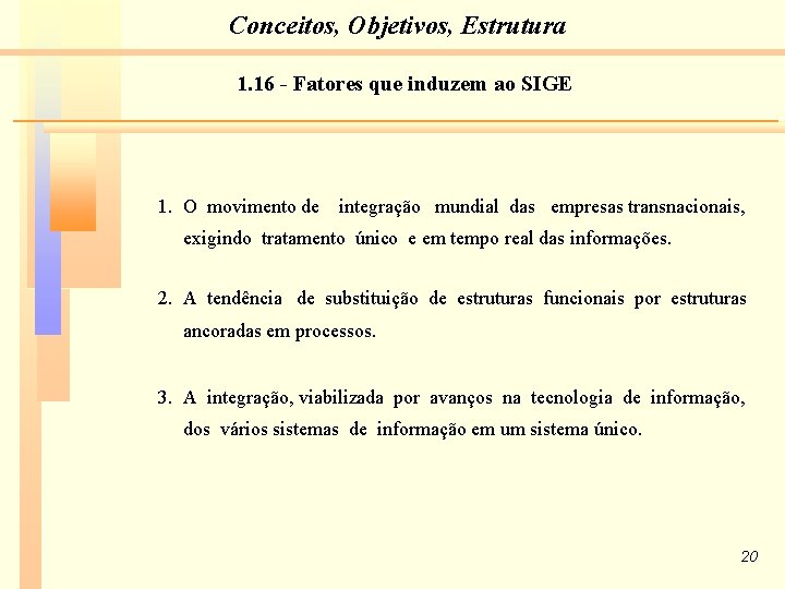 Conceitos, Objetivos, Estrutura 1. 16 - Fatores que induzem ao SIGE 1. O movimento